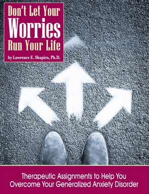 Don't Your Your Worries Run Your Life de Lawrence E Shapiro