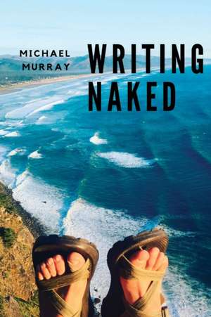 Writing Naked de Michael Murray