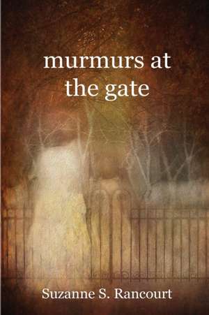 murmurs at the gate de Suzanne S Rancourt