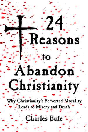 24 Reasons to Abandon Christianity de Charles Bufe