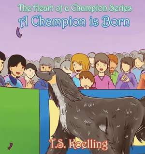 A Champion Is Born de T. S. Koelling