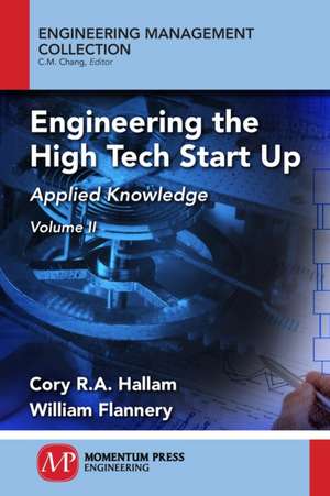 Engineering the High Tech Start Up, Volume II de Cory R. A. Hallam