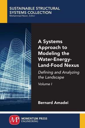 A Systems Approach to Modeling the Water-Energy-Land-Food Nexus, Volume I de Bernard Amadei