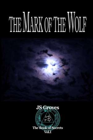 The Mark of the Wolf de Js Groves