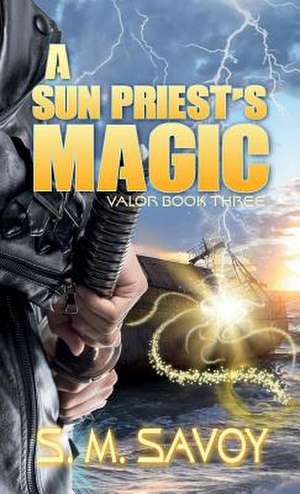 A Sun Priest's Magic de S. M. Savoy