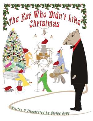 The Rat Who Didn't Like Christmas de Blythe Ayne