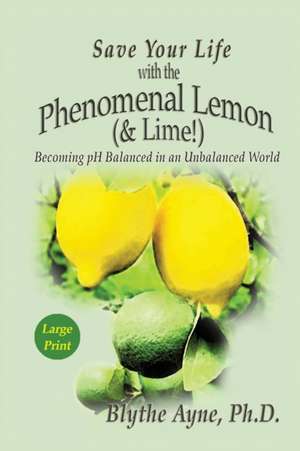 Save Your Life with the Phenomenal Lemon (& Lime) de Blythe Ayne