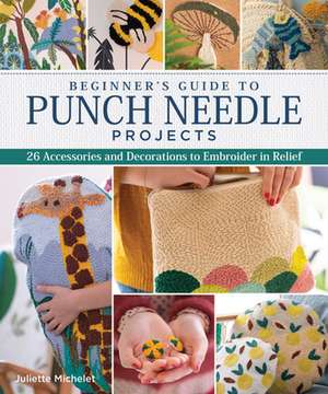 Beginner's Guide to Punch Needle Projects de Juliette Michelet