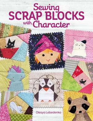 Sewing Scrap Blocks with Character de Olesya Lebedenko