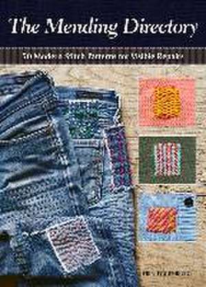 The Mending Directory: 50 Modern Stitch Patterns for Visible Repairs de Erin Eggenburg