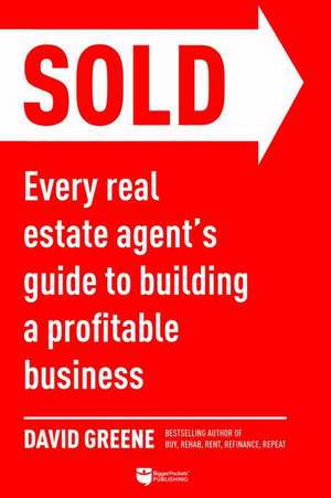 Sold: Every Real Estate Agent's Guide to Building a Profitable Business de David M. Greene