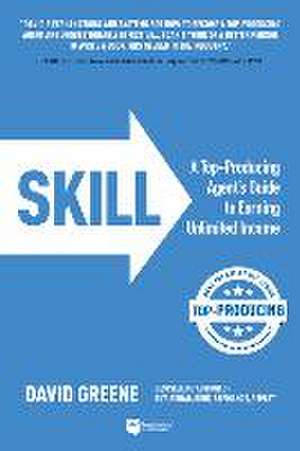 Skill: A Top-Producing Agent's Guide to Earning Unlimited Income de David M. Greene