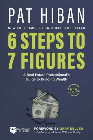 6 Steps to 7 Figures: A Real Estate Professional's Guide to Building Wealth de Pat Hiban