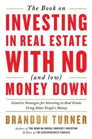 The Book on Investing in Real Estate with No (and Low) Money Down de Brandon Turner