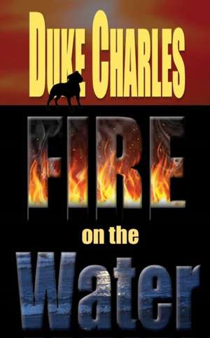 Fire on the Water de Duke Charles