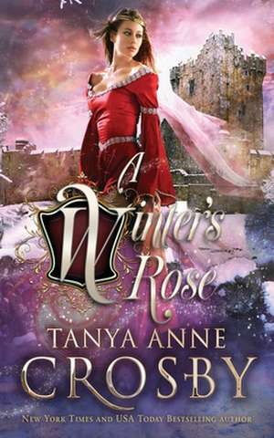 A Winter's Rose de Tanya Anne Crosby