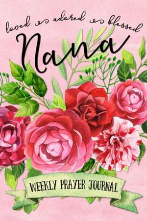 Loved Adored Blessed Nana Weekly Prayer Journal de Shalana Frisby