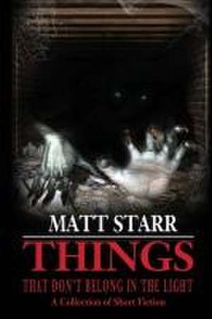 Things That Don't Belong in the Light de Matt Starr