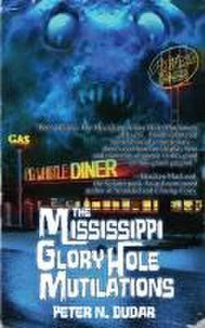 The Mississippi Glory Hole Mutilations de Peter N. Dudar