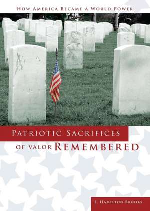 Patriotic Sacrifices of Valor Remembered de Edward Hamilton Brooks III