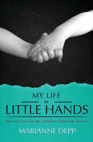 My Life in Little Hands de Marianne Depp