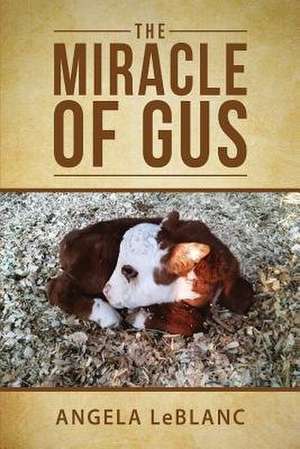 The Miracle of Gus de Angela LeBlanc