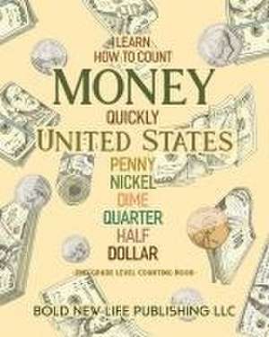 Learn How To Count Money Quickly United States Penny, Nickel, Dime, Quarter, Half, Dollar Second Grade Level Counting Book: Learn How To Count Money Q de Victor Scott Adcock