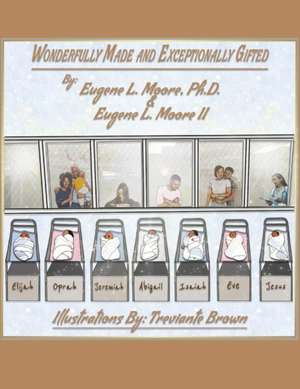 Wonderfully Made and Exceptionally Gifted de Eugene L. Moore