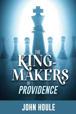 The King-Makers of Providence de John Houle