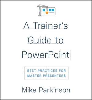 A Trainer's Guide to PowerPoint de Mike Parkinson