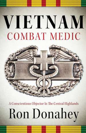 Vietnam Combat Medic de Ron Donahey