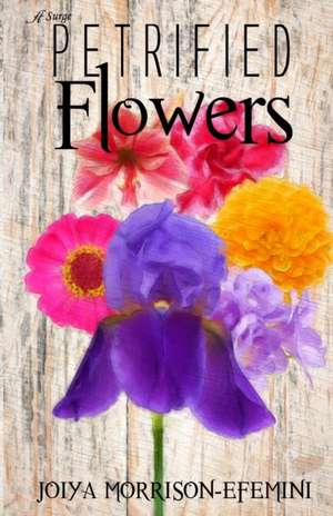 Petrified Flowers de Joiya Morrison-Efemini