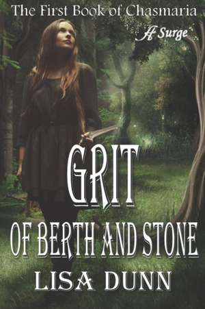 Grit of Berth and Stone: The First Book of Chasmaria de Lisa Dunn