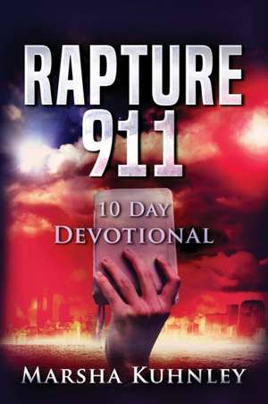 Rapture 911 10 Day Devotional de Marsha Kuhnley