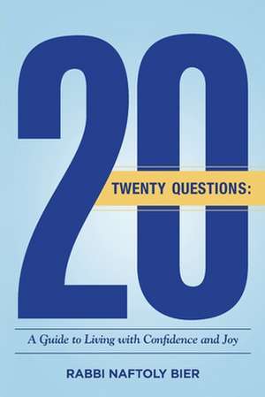 20 Questions: A Guide to Living with Confidence and Joy de Rabbi Naftoly Bier