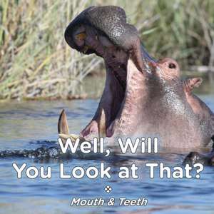 Well Will You Look at That? Mouth & Teeth de Brent A. Ford