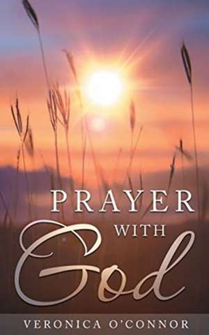 Prayer with God de Veronica O'Connor