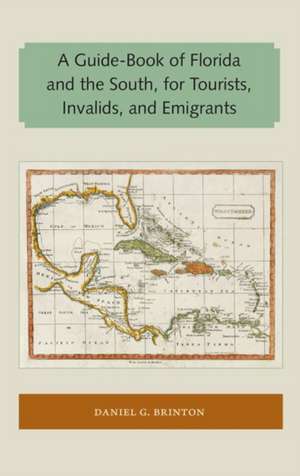 A Guide-Book of Florida and the South, for Tourists, Invalids, and Emigrants de Daniel G Brinton