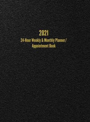 2021 24-Hour Weekly & Monthly Planner/ Appointment Book de I. S. Anderson