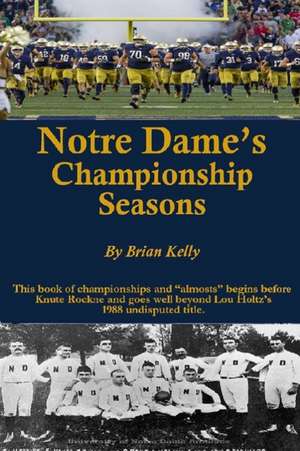 Notre Dame's Championship Seasons: This book of championships and "almosts" begins before Knute Rockne and goes well beyond Lou Holtz's 1988 undispute de Brian Kelly