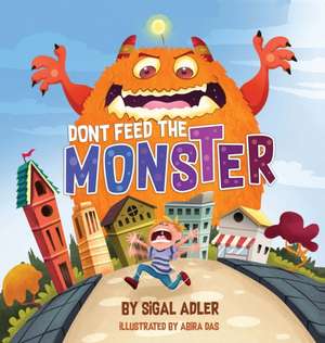 Don't Feed the Monster! de Adler Sigal