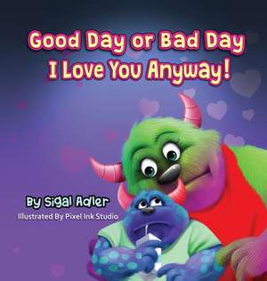 Good Day or Bad Day - I Love You Anyway! de Sigal Adler