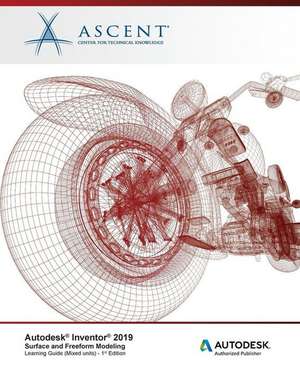 Autodesk Inventor 2019: Surface and Freeform Modeling (Mixed Units): Autodesk Authorized Publisher de Ascent -. Center For Technical Knowledge