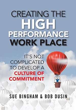 Creating the High Performance Work Place de Sue Bingham