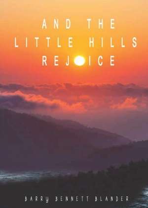 And the Little Hills Rejoice de Barry Bennett Blander