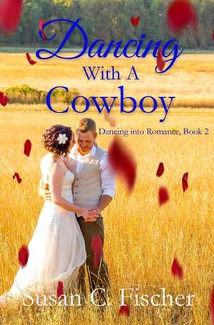 Dancing With a Cowboy de Susan C. Fischer