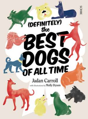 (Definitely) the Best Dogs of All Time de Jadan Carroll