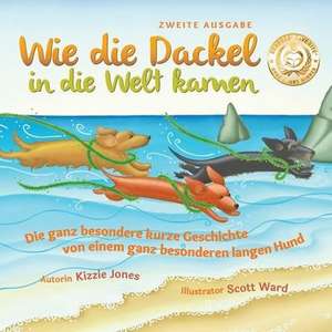 Wie die Dackel in die Welt kamen (Second Edition German/English Bilingual Soft Cover) de Kizzie Elizabeth Jones