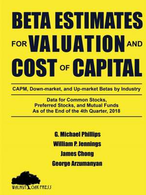 Beta Estimates for Valuation and Cost of Capital, As of the End of 4th Quarter, 2018 de G. Michael Phillips