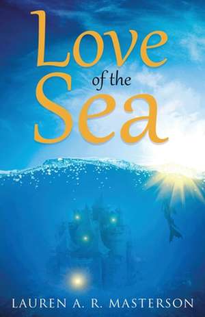 Love of the Sea de Lauren A. R. Masterson